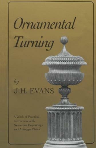 Ornamental Turning: A Work Of Practical Instruction In The Above Art; With …