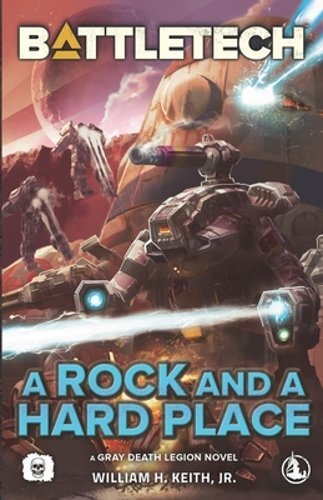 BattleTech: A Rock and a Hard Place (A Gray Death Legion Novel) by Keith: New
