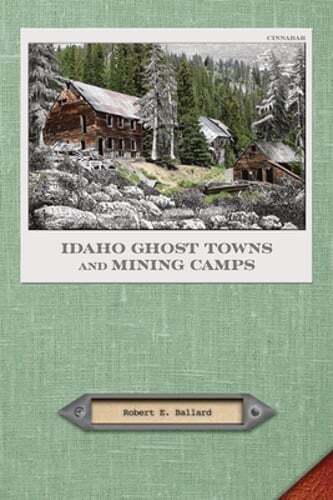 Idaho Ghost Towns and Mining Camps by Robert E Ballard: Used