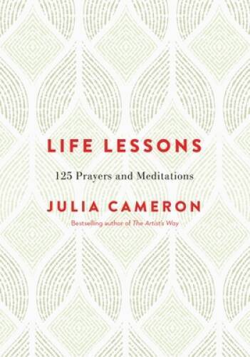 Life Lessons: 125 Prayers and Meditations – Hardcover By Cameron, Julia – GOOD