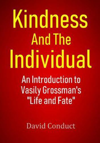 Kindness and the Individual: An Introduction to Vasily Grossman’s “Life and …