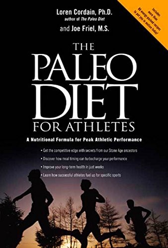 The Paleo Diet for Athletes: A Nutritional Formula for Peak Athletic Performanc