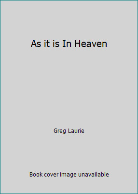As it is In Heaven by Greg Laurie