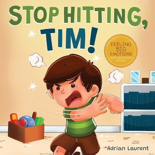 Adrian Laurent Stop Hitting, Tim! (Paperback) Feeling Big Emotions Picture Books