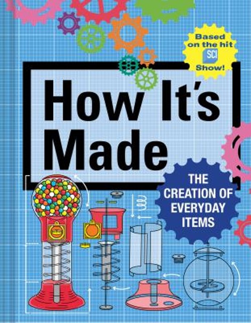 How It’s Made : The Creation of Everyday Items Hardcover Thomas G
