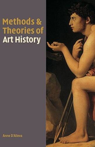 Methods and Theories of Art History – Paperback By D’Alleva, Anne – GOOD