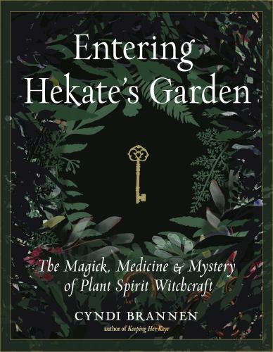 Entering Hekate’s Garden : The Magick, Medicine and Mystery of Plant Spirit…