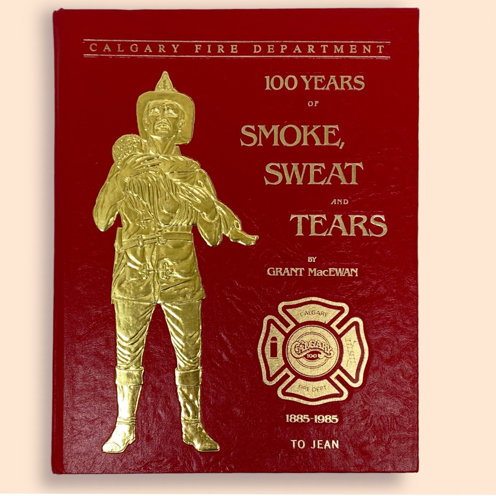 1885-1985 – 100 Years Of Smoke, Sweat And Tears, Calgary Fire Dept