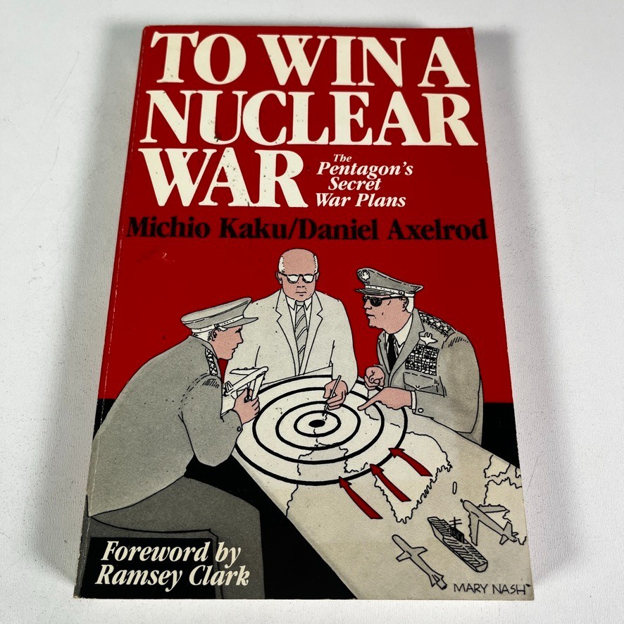 To Win A Nuclear War: The Pentagon’s – Michio Kaku/Daniel Axelrod 1999, PB Book