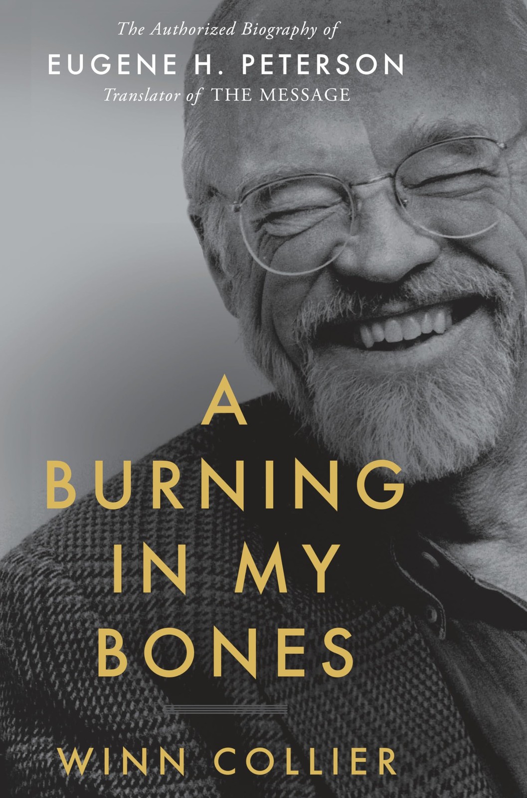A Burning in My Bones: The Authorized Biography of Eugene H. Peterson, Trans…