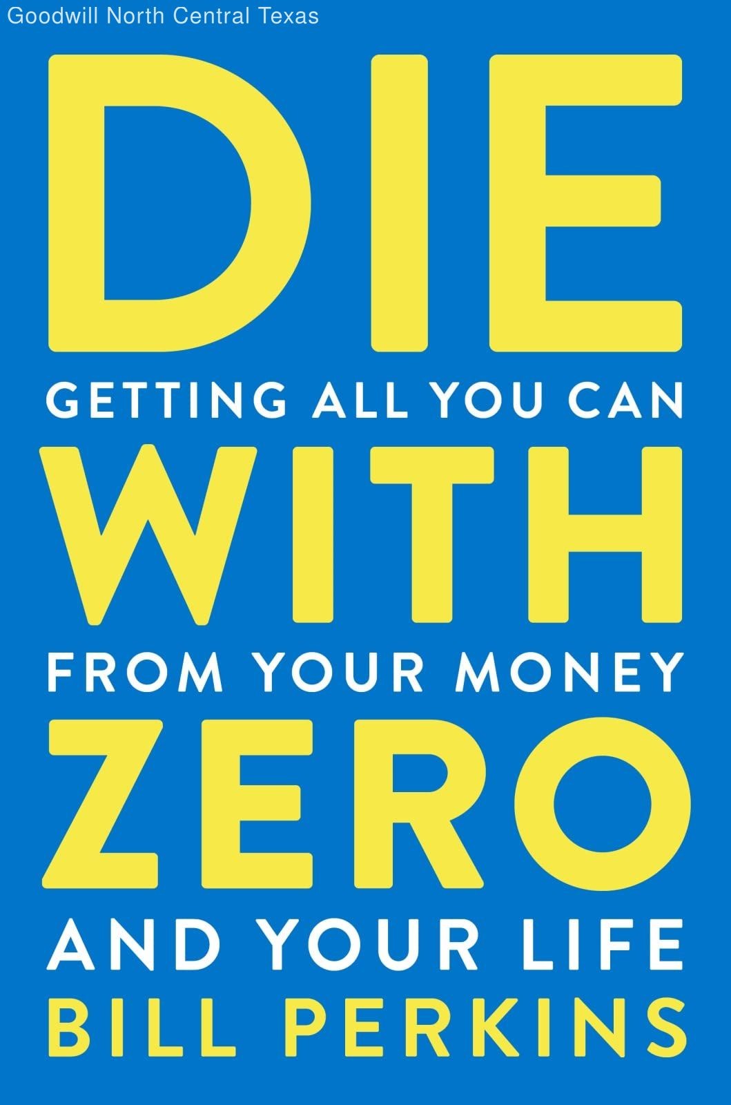 Die With Zero: Getting All You Can from Your Money and Your Life―A Revolution…