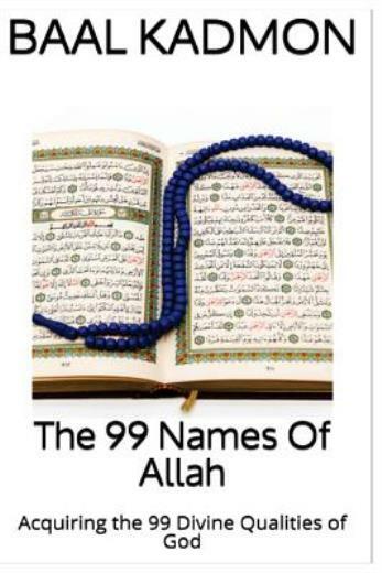The 99 Names Of Allah: Acquiring The 99 Divine Qualities Of God (RePrint)