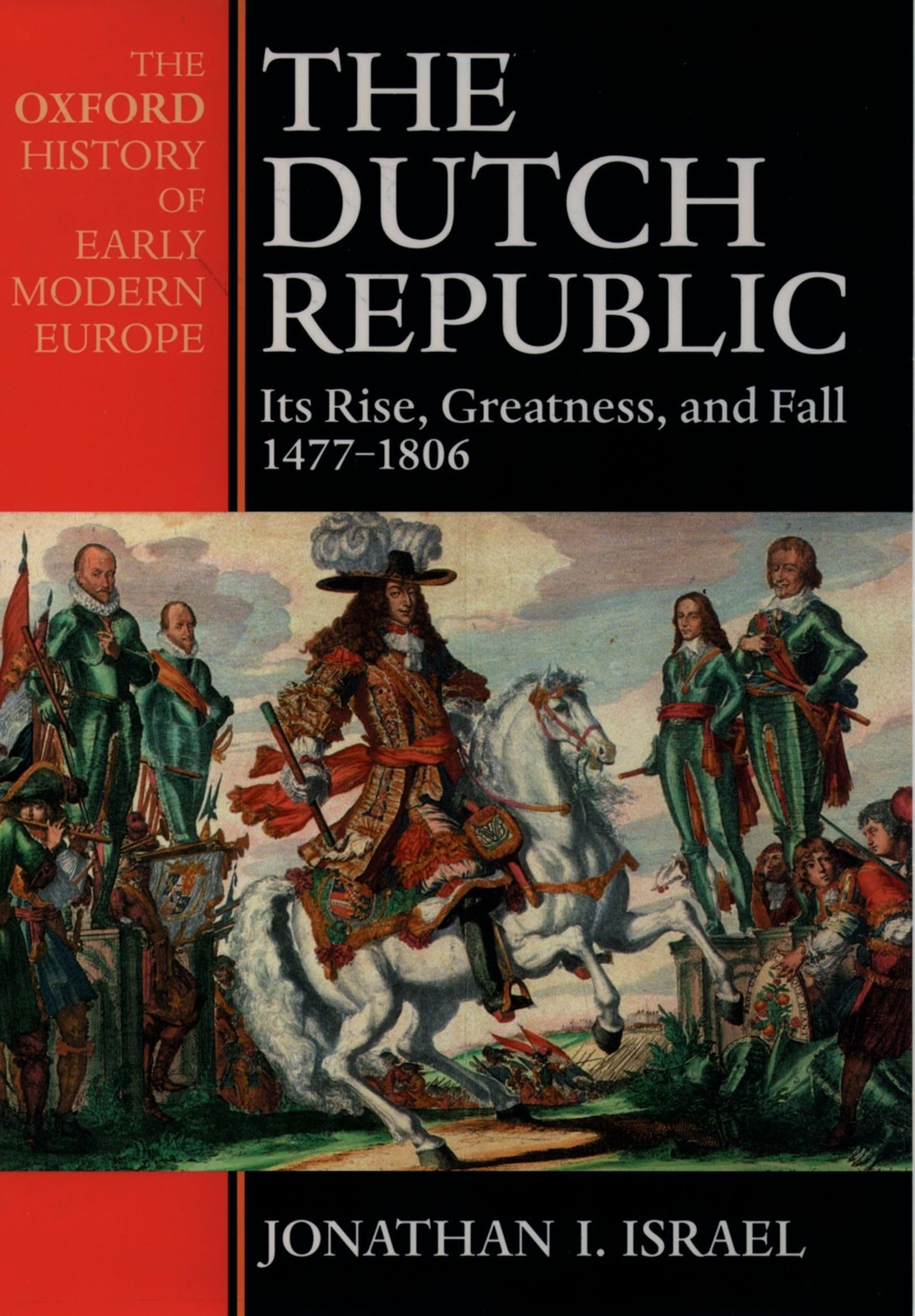 The Dutch Republic: Its Rise, Greatness, and Fall 1477-1806 (Oxford History …