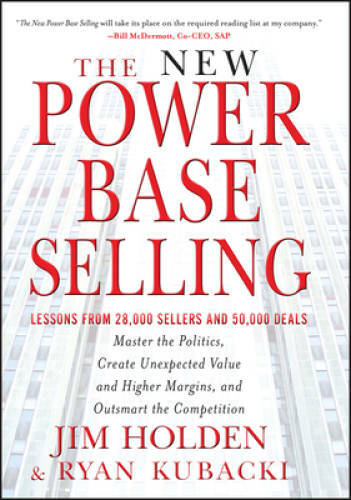 The New Power Base Selling: Master The Politics, Create Unexpected Value – GOOD