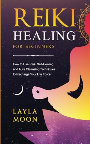 Reiki Healing for Beginners: How to Use Reiki Self-Healing and Aura Cleansing T