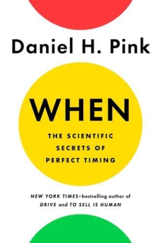 When: The Scientific Secrets of Perfect Timing – Hardcover – GOOD