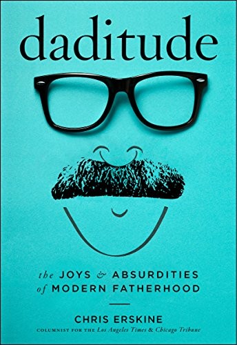 Daditude: The Joys & Absurdities of Modern Fatherhood – Hardcover – GOOD