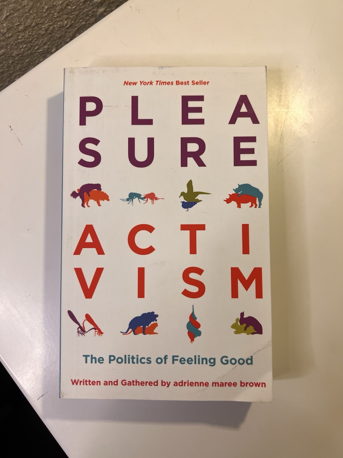 Pleasure Activism : The Politics of Feeling Good by adrienne maree brown (2019,
