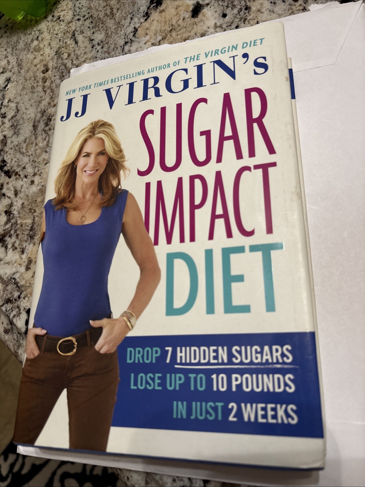 JJ Virgin’s Sugar Impact Diet: Drop 7 Hidden Sugars, Lose Up to 10 Pounds 2 Wks