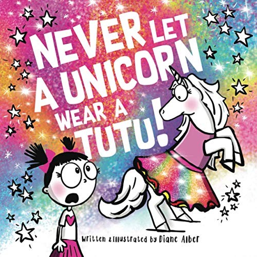 Never Let a Unicorn Wear a Tutu! by Alber, Diane