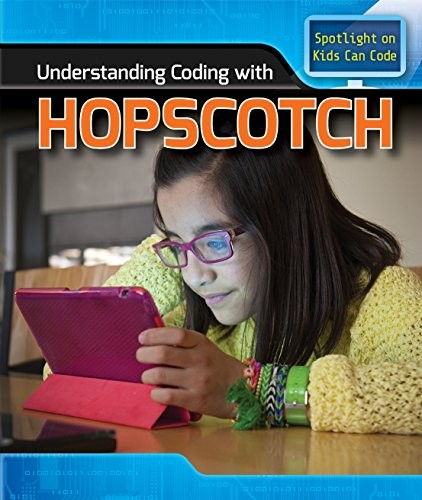 UNDERSTANDING CODING WITH HOPSCOTCH (KIDS CAN CODE) By Patricia Harris & Greg