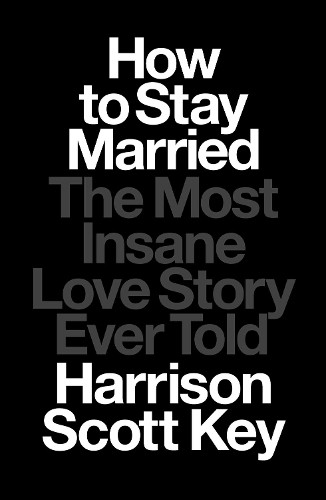 Harrison Scott Key How to Stay Married (Hardback)
