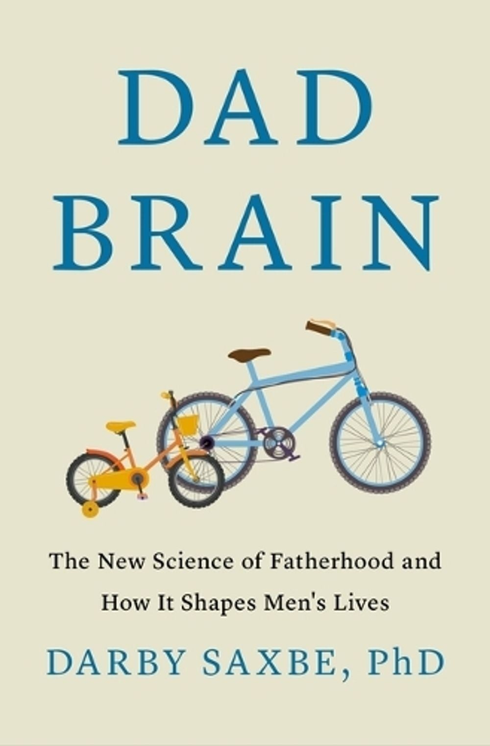 Dad Brain: The New Science of Fatherhood and How It Shapes Men’s Lives by Darby