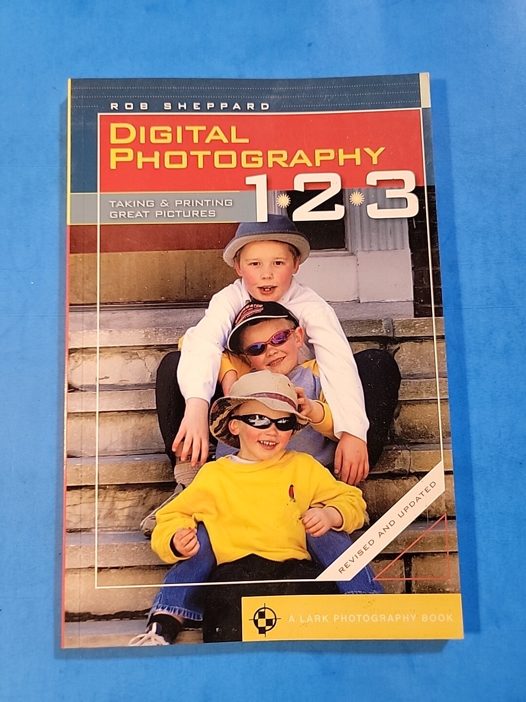 A Lark Photography Book Ser.: Digital Photography 1, 2, 3 Revised and Updated :