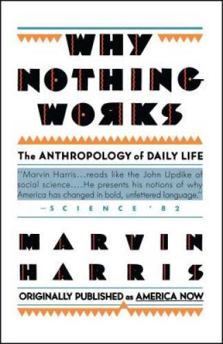 Why Nothing Works: The Anthropology of Daily Life (Touchstone Books (Pape – GOOD