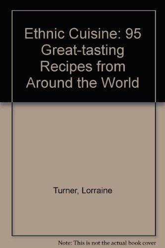 Ethnic Cuisine: 95 Great-tasting Recipes from Around the World – GOOD