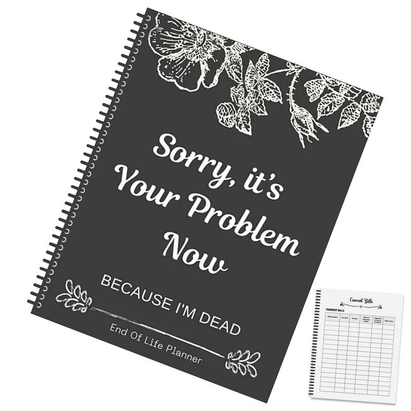 Funny End Of Life Planner: Sorry, It’s Your Problem Now Because I’m Dead