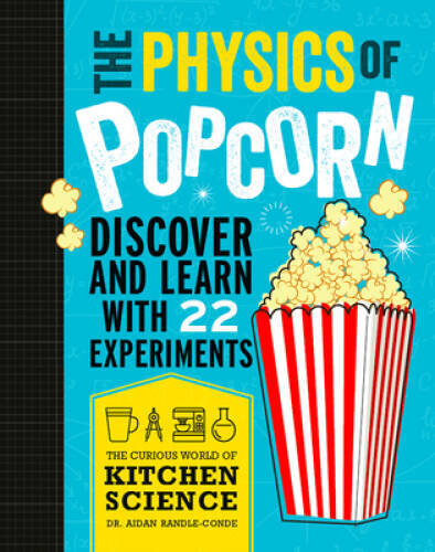 The Physics Of Popcorn : Discover And Learn With 22 Experiments – VERY GOOD