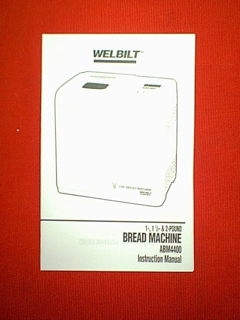 WELBILT 1 11/2 & 2lb BREAD MACHINE MODEL ABM4400 OWNER’S / RECIPES MANUAL