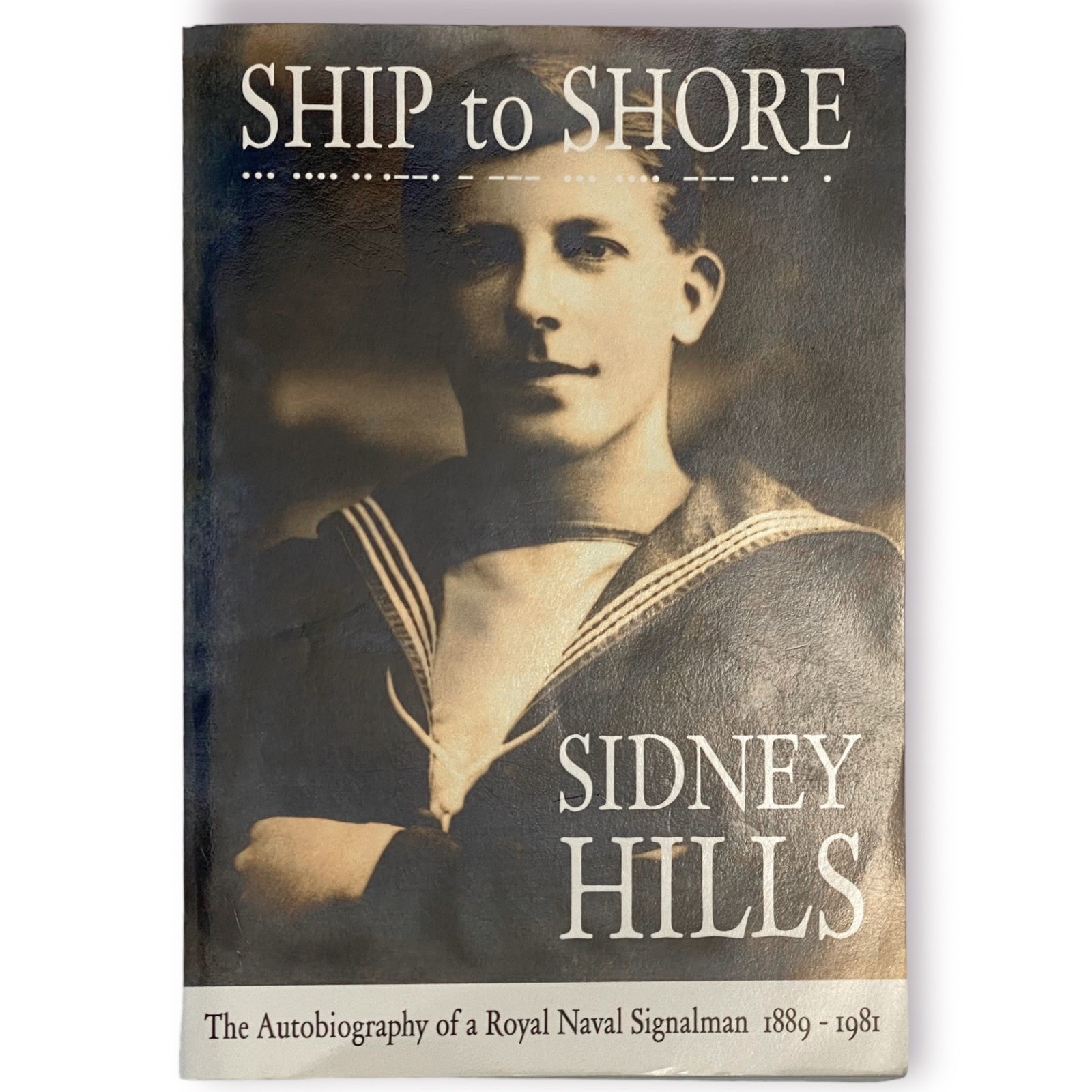 Ship to Shore: The Autobiography of a Royal Naval Signalman 1889-1981