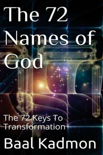 The 72 Names of God: The 72 Keys To Transformation by Baal Kadmon: New