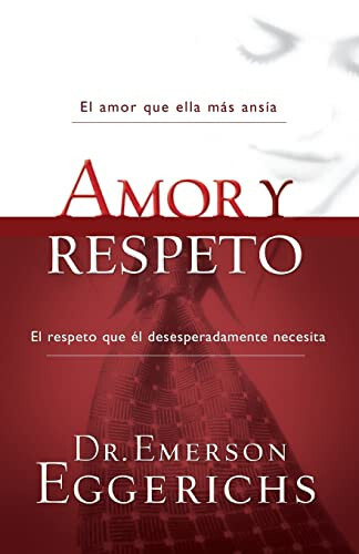 Amor y respeto [Enfoque a la Familia] [Spanish Edition] by Dr. Emerson Eggerichs