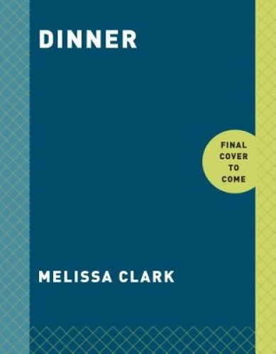 Dinner: Changing the Game by Melissa Clark [Hardback]