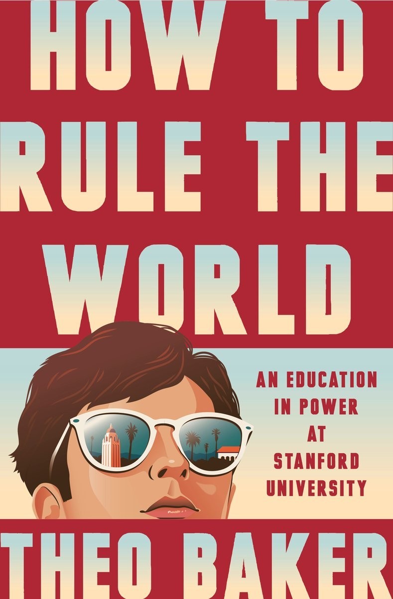 How to Rule the World Theo Baker Hardcover Stanford Power Politics Book