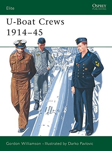U-BOAT CREWS 1914-45 (ELITE) By Gordon Williamson & Darko Pavlovic **BRAND NEW**