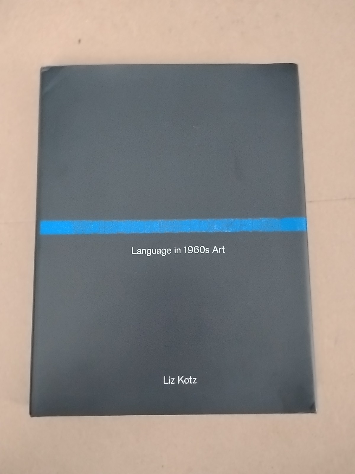 Words to Be Looked At : Language in 1960s Art by Liz Kotz (2007, Hardcover)