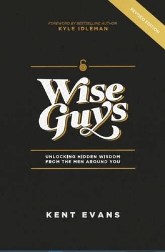 Wise Guys: Unlocking Hidden Wisdom From the Men Around You – Paperback – GOOD