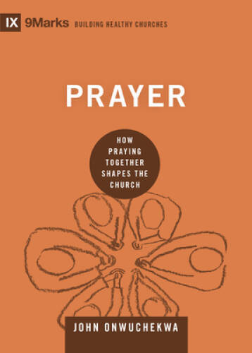Prayer: How Praying Together Shapes the Church (9marks: Building Hea – VERY GOOD