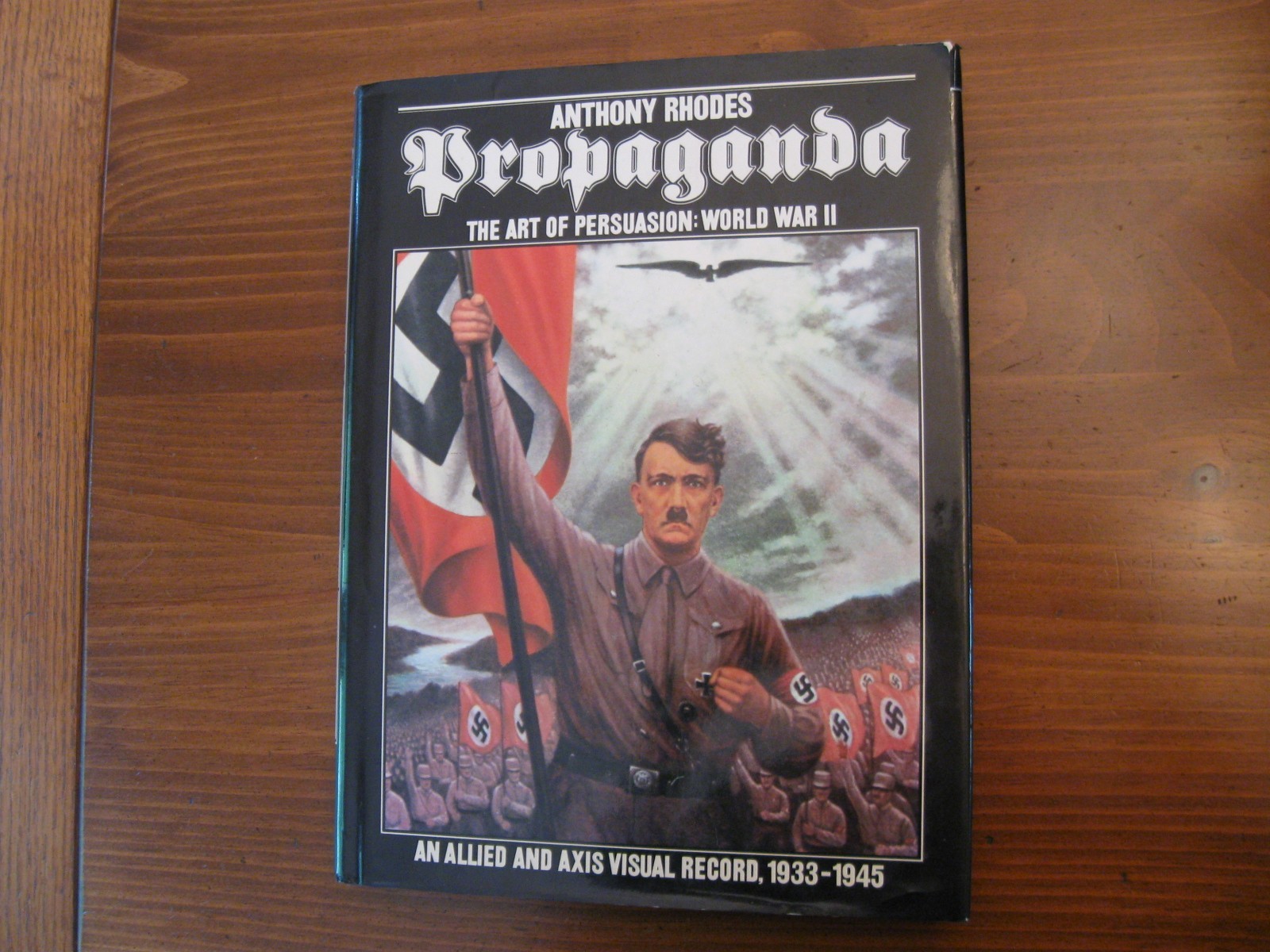 Propaganda: The Art of Persuasion World War II by Anthony Rhodes Very Good