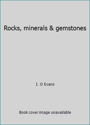 Rocks, minerals & gemstones by I. O Evans