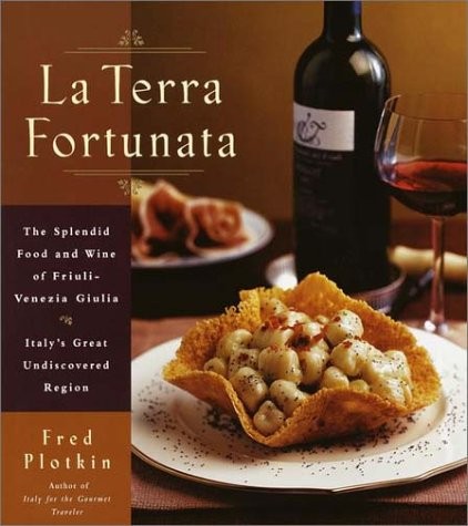 La Terra Fortunata: The Splendid Food and Wine of Friuli Venezia-Giulia, Ita…