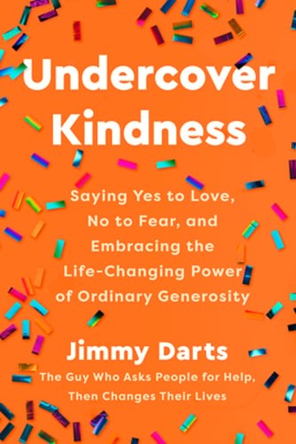 Undercover Kindness: Saying Yes to Love, No to Fear, and Embracing the Life