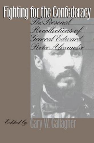 Fighting for the Confederacy: The Personal Recollections of General Edward Porte