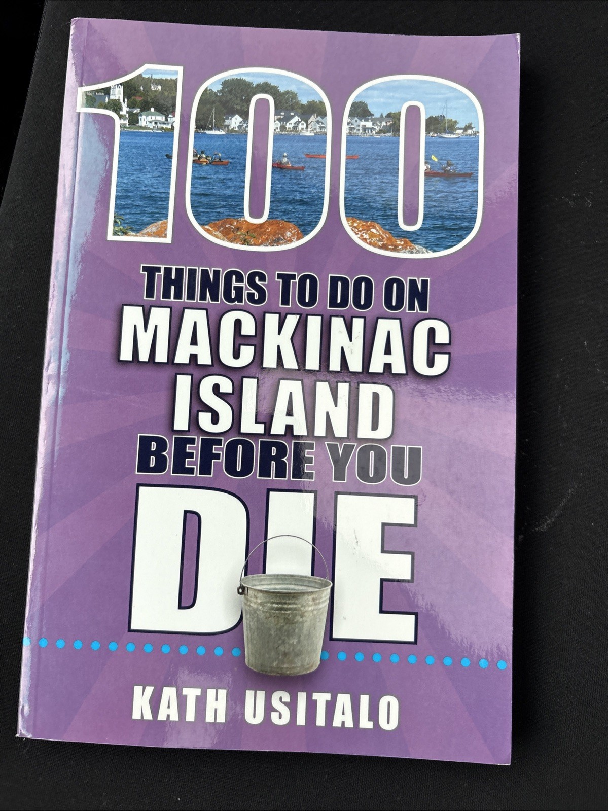 100 Things to Do on Mackinac Island Before You Die by Kath Usitalo (2018, Trade