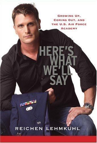 Here’s What We’ll Say: Growing Up, Coming Out, and the U.S. Air Force Lehmkuhl,