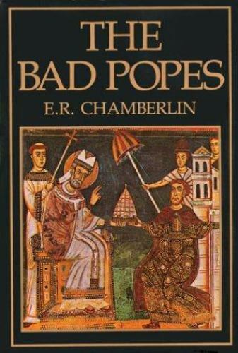 The Bad Popes by Chamberlin, E. R.